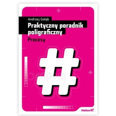 Andrzej Gołąb Praktyczny poradnik poligraficzny - Procesy